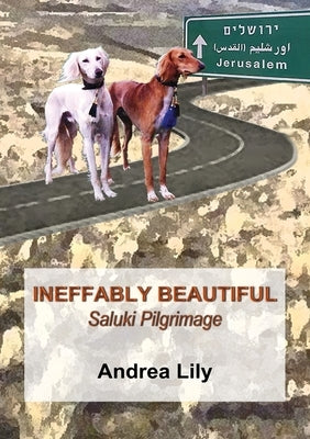 Ineffably Beautiful: Saluki Pilgrimage by Lily, Andrea