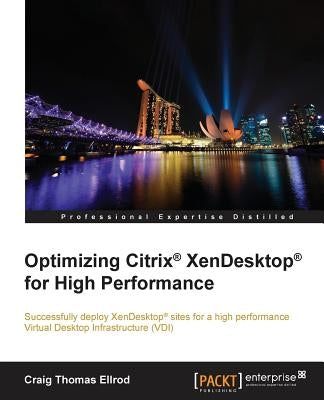 Optimizing Citrix(R) XenDesktop(R) for High Performance by Ellrod, Craig Thomas