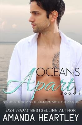 Oceans Apart Book 1: A Long-Distance Billionaire Romance by Heartley, Amanda
