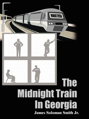 The Midnight Train In Georgia by Smith, James Soloman, Jr.