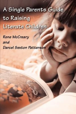 A Single Parents Guide to Raising Literate Children by McCreary, Rene
