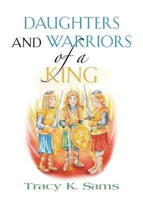 Daughters and Warriors of a King by Sams, Tracy K.
