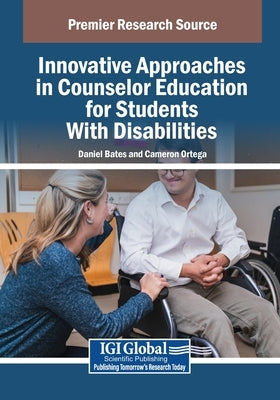 Innovative Approaches in Counselor Education for Students With Disabilities by Bates, Daniel