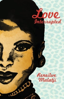 Love Interrupted by Malatji, Reneilwe