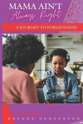 Mama Ain't Always Right: A Journey to Forgiveness by Henderson, Evangelist Brenda