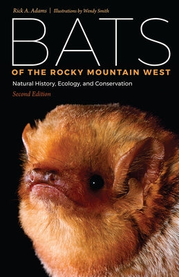 Bats of the Rocky Mountain West: Natural History, Ecology, and Conservation by Adams, Rick A.