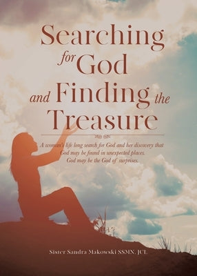 SEARCHING FOR GOD and FINDING THE TREASURE by Makowski, Sandra