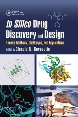 In Silico Drug Discovery and Design: Theory, Methods, Challenges, and Applications by Cavasotto, Claudio N.