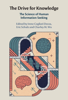 The Drive for Knowledge: The Science of Human Information Seeking by Cogliati Dezza, Irene