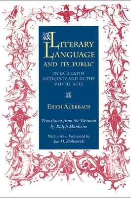 Literary Language & Its Public in Late Latin Antiquity and in the Middle Ages by Auerbach, Erich