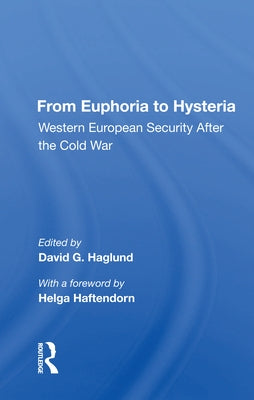 From Euphoria to Hysteria: Western European Security After the Cold War by Haglund, David G.
