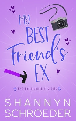 My Best Friend's Ex: A Single Dad, Friends-to-Lovers, Later in Life, Seasoned Steamy Contemporary Romance by Schroeder, Shannyn