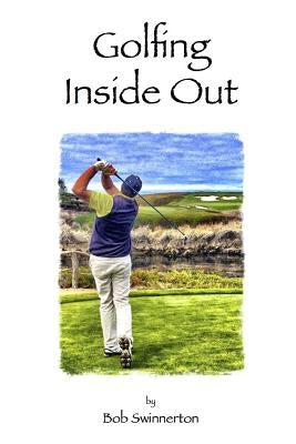 Golfing Inside Out by Swinnerton, Bob