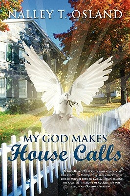 My God Makes House Calls by Osland, Nalley T.