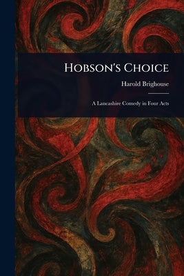 Hobson's Choice by Brighouse, Harold