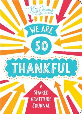 We Are So Thankful: A Shared Gratitude Journal by Clemons, Katie