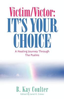 Victim/Victor: It's Your Choice by Coulter, B. Kay