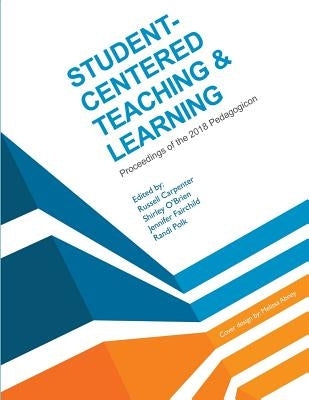 Student-Centered Teaching & Learning: Proceedings of the 2018 Pedagogicon by O'Brien, Shirley