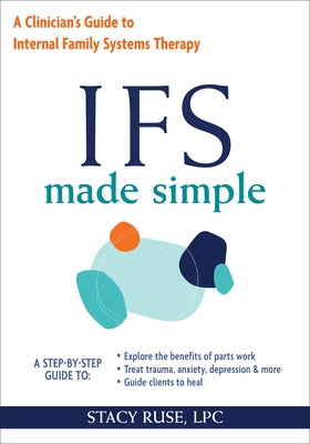 Ifs Made Simple: A Clinician's Guide to Internal Family Systems Therapy by Ruse, Stacy