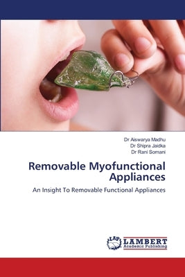 Removable Myofunctional Appliances by Madhu, Aiswarya
