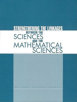 Strengthening the Linkages Between the Sciences and the Mathematical Sciences by National Research Council