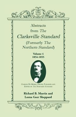 Abstracts from the Clarksville [Texas] Standard (formerly the Northern Standard): Volume 4: 1854-1855 by Marrin, Richard B.