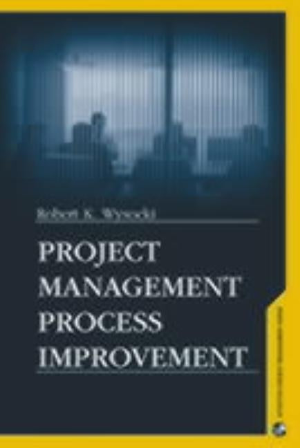 Project Managment Process Improvement by Wysocki, Robert K.