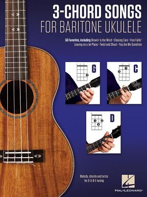 3-Chord Songs for Baritone Ukulele (G-C-D): Melody, Chords and Lyrics for D-G-B-E Tuning by Hal Leonard Corp