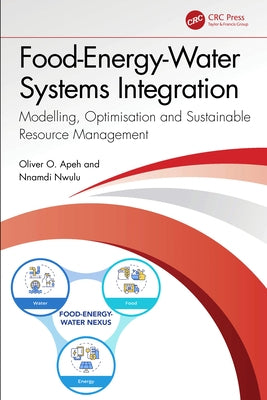 Food-Energy-Water Systems Integration: Modelling, Optimisation and Sustainable Resource Management by Apeh, Oliver O.