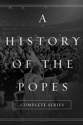 A History of the Popes: Complete Series by North, Wyatt