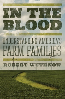 In the Blood: Understanding America's Farm Families by Wuthnow, Robert