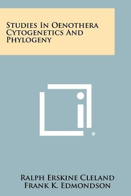 Studies in Oenothera Cytogenetics and Phylogeny by Cleland, Ralph Erskine