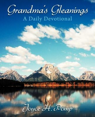 Grandma's Gleanings: A Daily Devotional by Pomp, Joyce H.