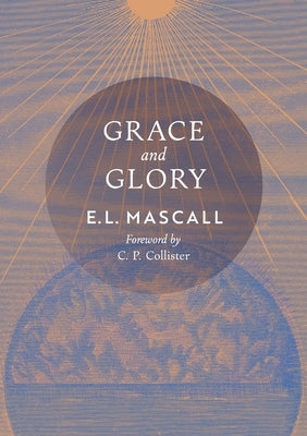 Grace and Glory by Mascall, E. L.