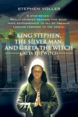 King Stephen, the Silver Man, and Greta the Witch: Greta the Witch by Voller, Stephen