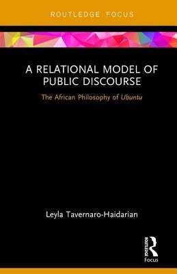 A Relational Model of Public Discourse: The African Philosophy of Ubuntu by Tavernaro-Haidarian, Leyla