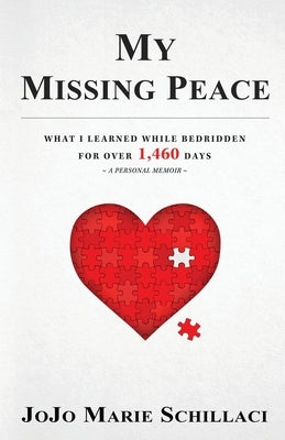 My Missing Peace: What I Learned While Bedridden For Over 1,460 Days by Schillaci, Jojo Marie