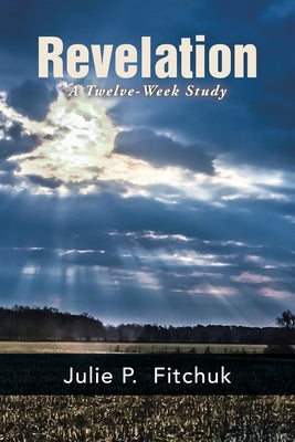 Revelation: A Twelve-Week Study by Fitchuk, Julie P.