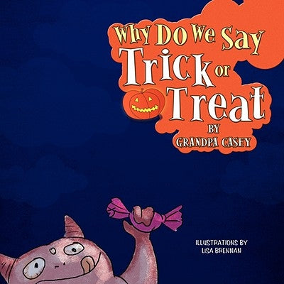 Why Do We Say Trick Or Treat by Casey, Grandpa