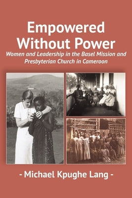 Empowered Without Power by Kpughe, Michael