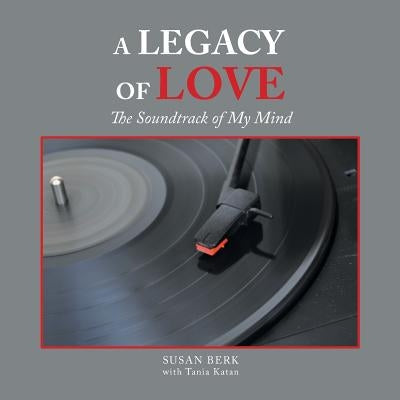 A Legacy of Love: The Soundtrack of My Mind by Berk, Susan