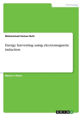Energy harvesting using electromagnetic induction by Butt, Mohammad Usman