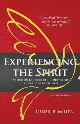 Experiencing the Spirit: A Stidy on the Work of the Holy Spirit in the Life of the Believer by Miller, Denzil R.
