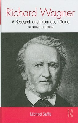 Richard Wagner: A Research and Information Guide by Saffle, Michael