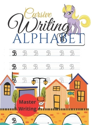 Cursive Writing Alphabet: Cursive Handwriting Workbook for kids. Cursive seems like a grown up style of communication. Learning Cursive Handwrit by Lawell, Andy