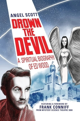 Drown the Devil: A Spiritual Biography of Ed Wood by Scott, Angel