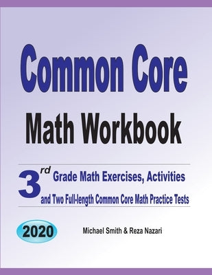 Common Core Math Workbook: 3rd Grade Math Exercises, Activities, and Two Full-Length Common Core Math Practice Tests by Smith, Michael