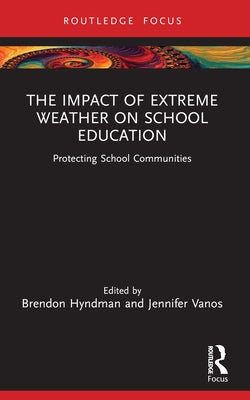 The Impact of Extreme Weather on School Education: Protecting School Communities by Hyndman, Brendon