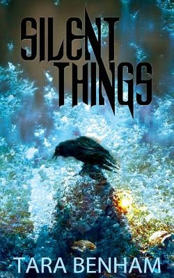 Silent Things by Benham, Tara