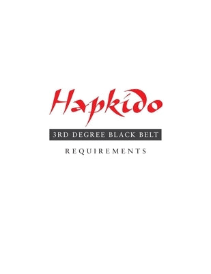 Hapkido: 3rd Degree Black Belt Requirements by Tedeschi, Marc